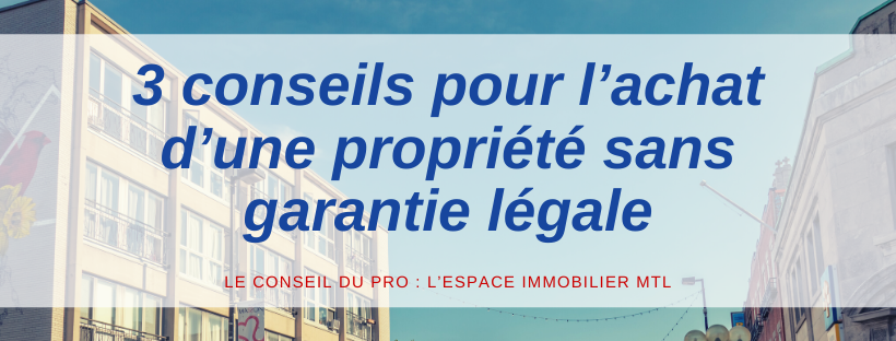 3 conseils pour l'achat d'une propriété sans garantie légale conseil du pro L'espace Immobilier MTL Promenade Masson